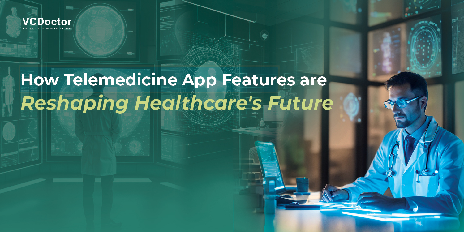 How Telemedicine App Features are Reshaping Healthcare's